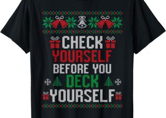 Check Yourself Before You Deck Yourself Christmas Ugly T-Shirt