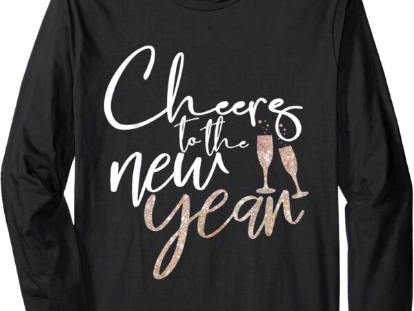 Cheers to the new year 2025 champagne new years eve party long sleeve t-shirt