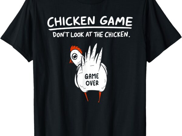 Chicken game don’t look at the chicken humour funny chicken t-shirt