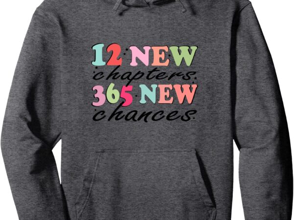 Chinese new year 12 new chapters 365 new chances pullover hoodie t shirt vector file