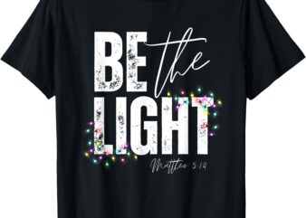 Christmas Be the Light for Jesus Christian Family T-Shirt