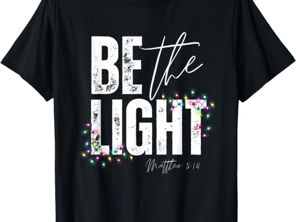 Christmas be the light for jesus christian family t-shirt