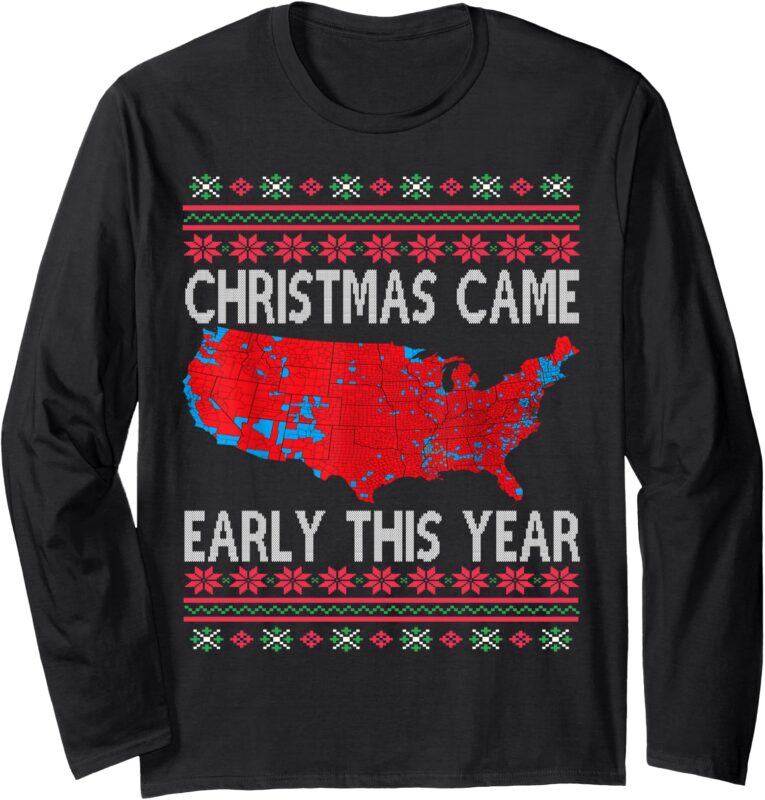 Christmas Came Early This Year Ugly Xmas Sweater Christmas Long Sleeve T-Shirt