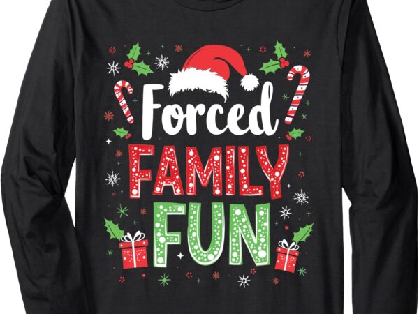 Christmas forced family fun funny xmas sarcastic men women long sleeve t-shirt