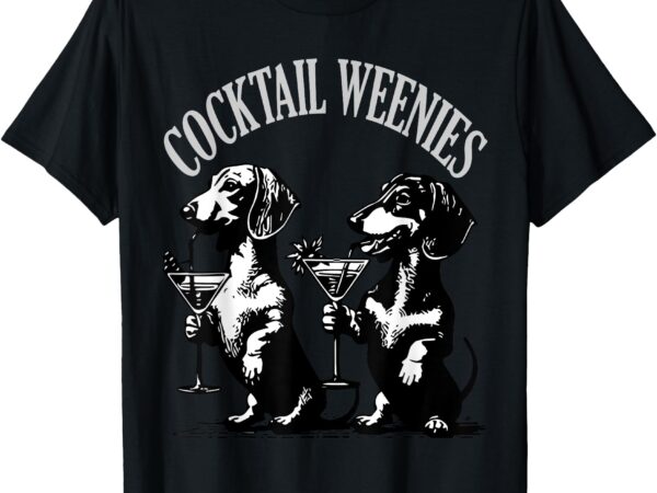 Cocktail weenies dachshund martini cocktail lover dachshund t-shirt