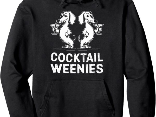 Cocktail weenies funny dachshund party lovers pullover hoodie t shirt vector file