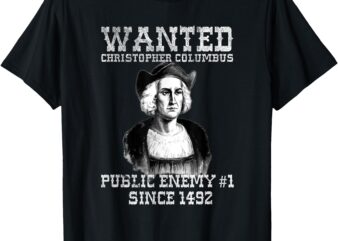 Columbus Day Wanted Poster Funny Anti Holiday True History T-Shirt