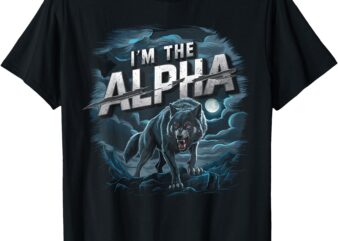 Cool Graphic Tee I’m The Alpha Wolf Trendy T-Shirt