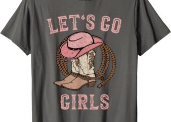 Cowboy Hat Boots Lets Go Girls Country Western Cowgirl T-Shirt