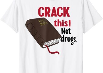 Crack This Not Drugs Holy Bible Christian God T-Shirt