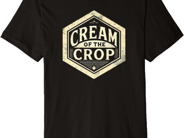 Cream of the crop distressed vintage retro classic hexagon premium t-shirt