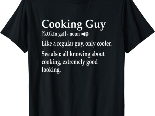 Culinary cooking guy joke for kitchen chef baking enthusiast t-shirt