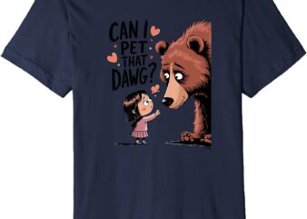 Cute Design Can I Pet That Dawg Premium T-Shirt