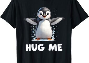 Cute Penguin Hug Me T-Shirt