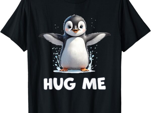 Cute penguin hug me t-shirt