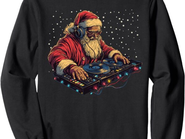 Dj santa claus spinning christmas beats funny house music sweatshirt