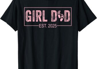 Dad Est 2025 Girl Logo Dad To Be 1st Time Dad Daddy 2025 T-Shirt