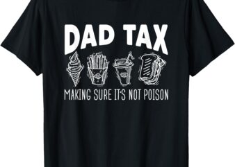 Dad Tax Making Sure It’s Not Poison Fathers Day Dad joke T-Shirt