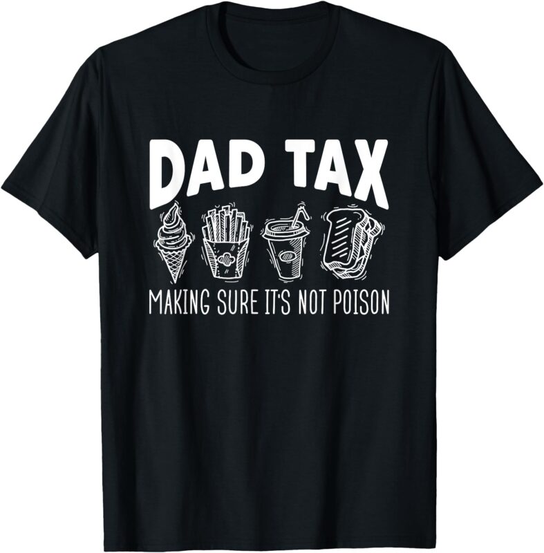 Dad Tax Making Sure It’s Not Poison Fathers Day Dad joke T-Shirt