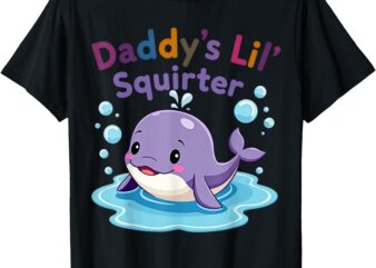 Daddy’s Lil’ Squirter Inappropriate Funny Embarrassing Women T-Shirt