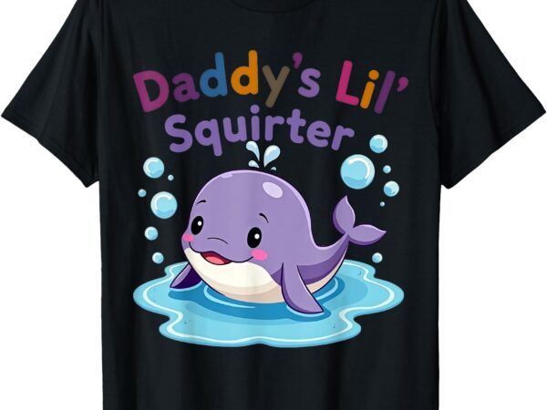 Daddy’s lil’ squirter inappropriate funny embarrassing women t-shirt