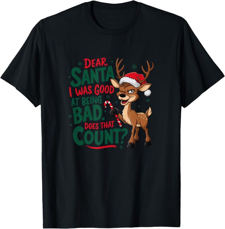 Dear Santa, I Was Good At Being Bad T-Shirt – Holiday Humor T-Shirt