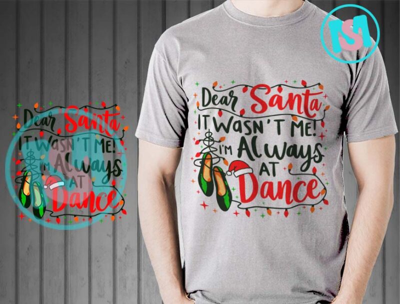 Dear Santa It Wasn’t Me I’m Always At Dance SVG, Ballet Christmas SVG