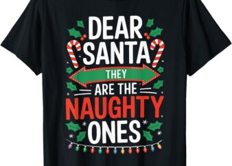 Dear Santa They Are The Naughty Ones Shirt Christmas Pajamas T-Shirt