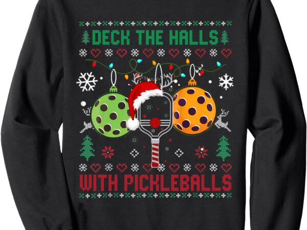 Deck the halls ugly christmas pickleball xmas women men sweatshirt