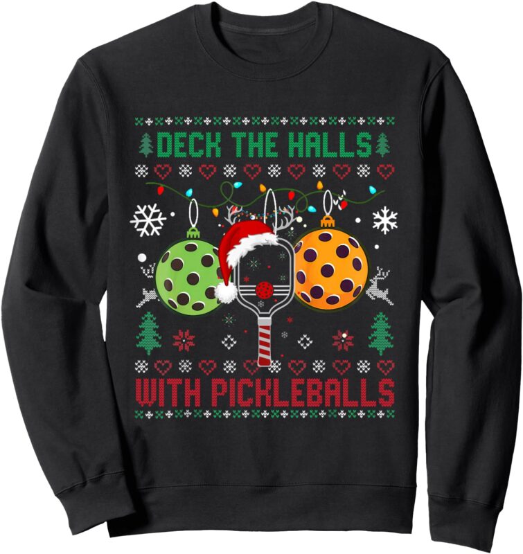 Deck The Halls Ugly Christmas Pickleball XMas Women Men Sweatshirt