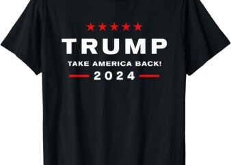 Donald Trump 2024 Take America Back Election – The Return T-Shirt