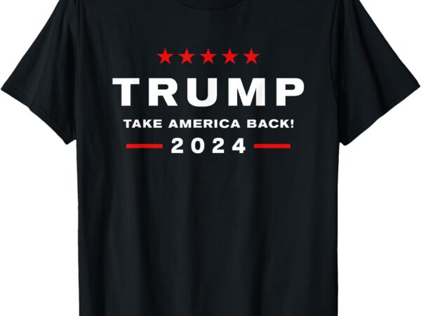 Donald trump 2024 take america back election – the return t-shirt