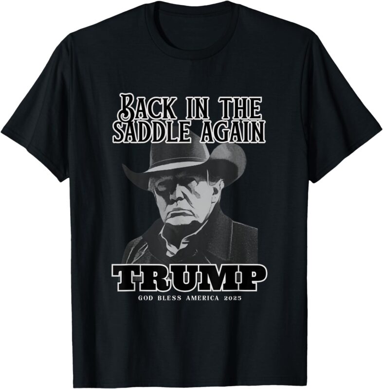 Donald Trump Inauguration 2025-Back in the Saddle Again T-Shirt