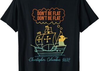 Don’t Be Flat Don’t Be Flat Christopher Columbus 1492 Retro T-Shirt