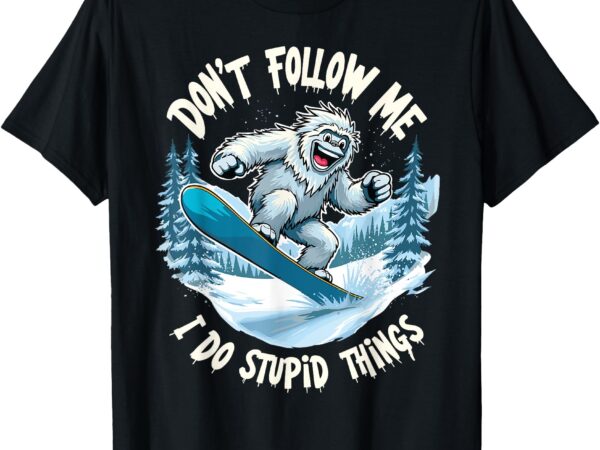 Don’t follow me i do stupid things sasquatch snowboarding t-shirt