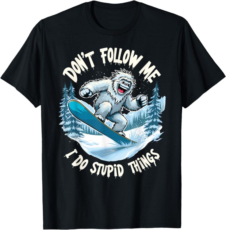 Don’t Follow Me I Do Stupid Things Sasquatch Snowboarding T-Shirt