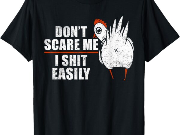 Don’t scare me i shit easily funny sarcastic humor chicken t-shirt