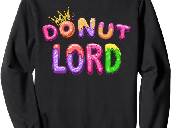 Donut lord sweatshirt