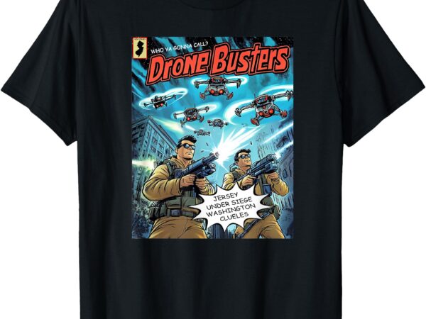 Drone busters funny new jersey mystery drones 2024 t-shirt