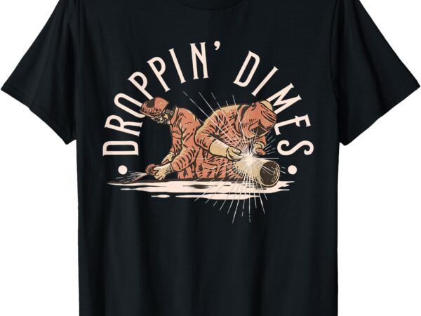 Droppin’ dimes skeleton welding humor t-shirt