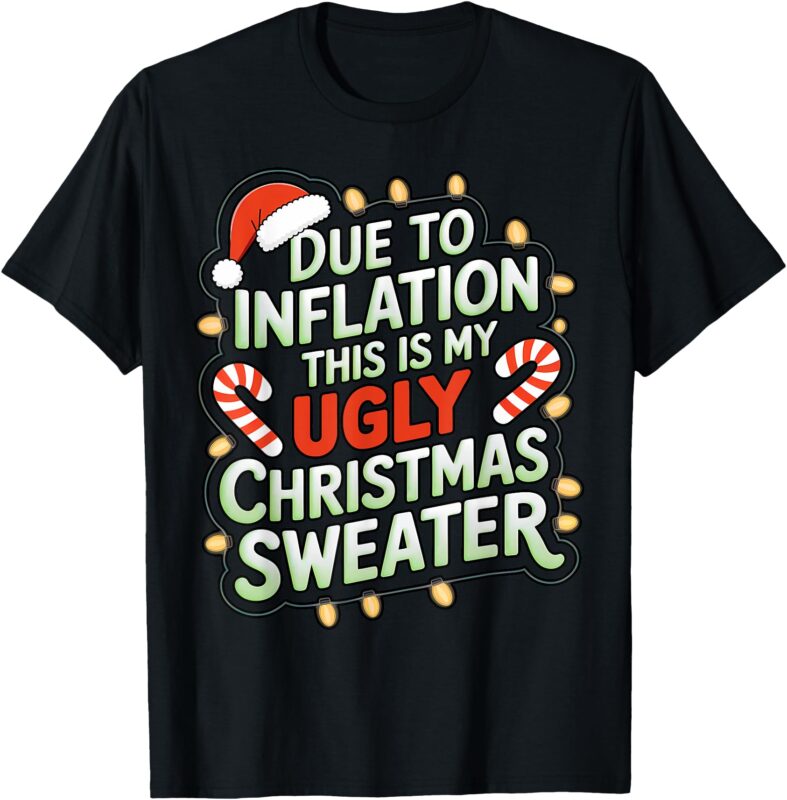 Due To Inflation Funny Ugly Christmas Sweater Xmas Joke T-Shirt