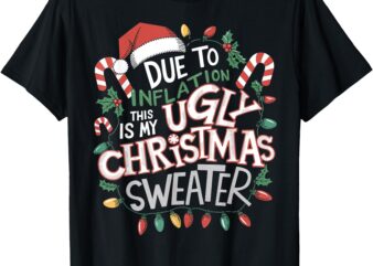 Due to Inflation Ugly Christmas Sweaters For Men Women Funny T-Shirt