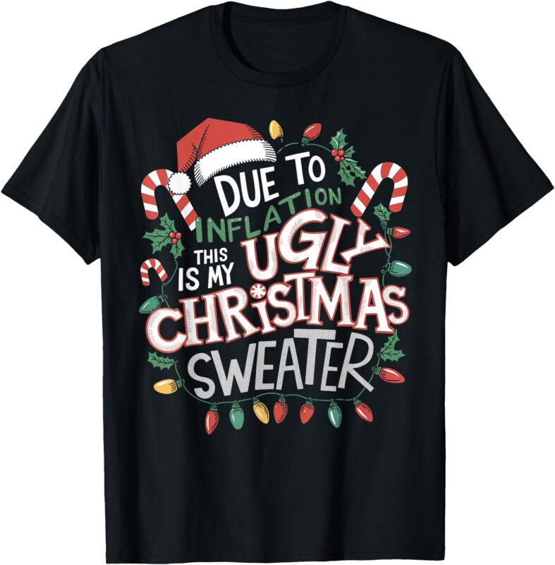 Due to Inflation Ugly Christmas Sweaters For Men Women Funny T-Shirt