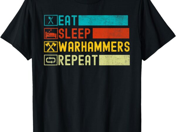 Eat sleep warhammers repeat funny gaming gamer video game t-shirt