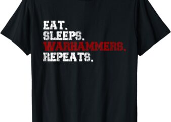 Eat Sleeps Warhammers Repeats T-Shirt