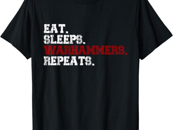 Eat sleeps warhammers repeats t-shirt