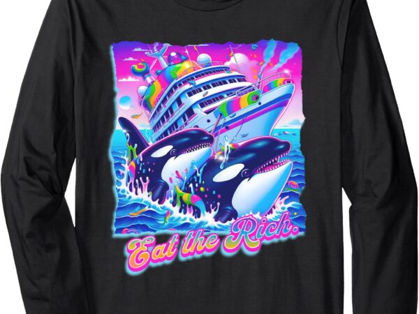 Eat the rich whale 90s orca funny whale animal yacht retro long sleeve t-shirt