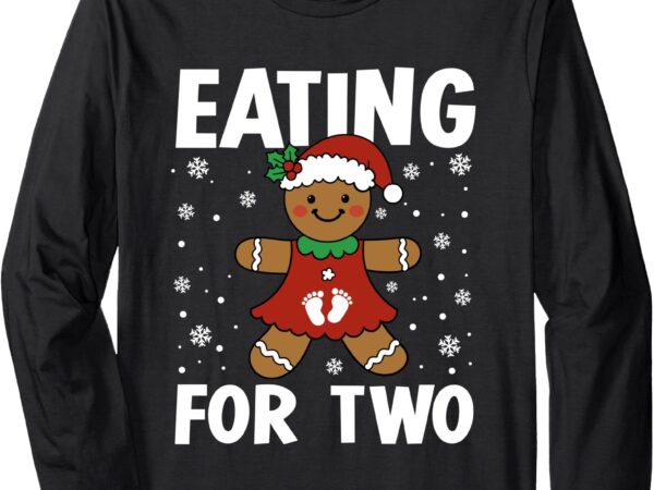 Eating for two drinking for three cookies gingerbread xmas long sleeve t-shirt