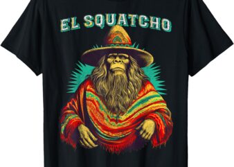 El Squatcho Poncho – Western Bigfoot Funny Sasquatch T-Shirt