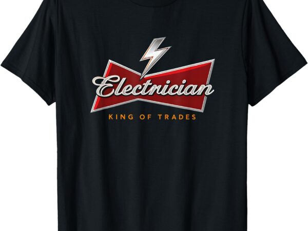 Electrician king of trades humor funny 0hnmzz t-shirt